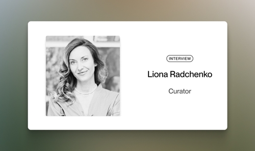 Liona Radchenko: How Art Holds Us Together During the War​