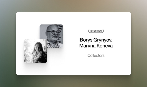 Borys Hrynyov and Maryna Koneva: Who Shapes the Canon, Why Private Collections Matter, and What Comes Next for Ukrainian Art After the War